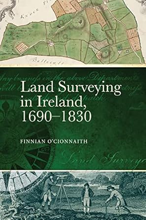 land surveying in ireland 1690 1830 a history 1st edition finnian o cionnaith phd 1801510148, 978-1801510141