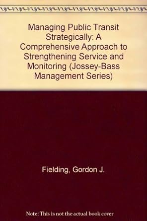 managing public transit strategically a comprehensive approach to strengthening service and monitoring