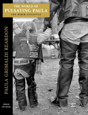 the world of pulsating paula the biker lifestyle 1st edition paula grimaldi reardon ,stu segal ,doug reardon