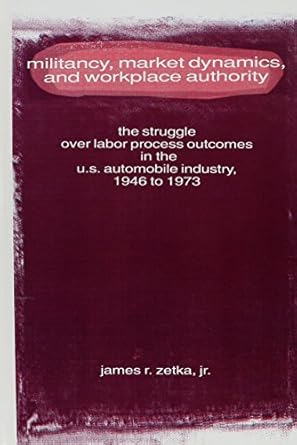 militancy market dynamics and workplace authority the struggle over labor process outcomes in the u s