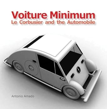 voiture minimum le corbusier and the automobile 1st edition antonio amado lorenzo ,penelope hierons ,barbara