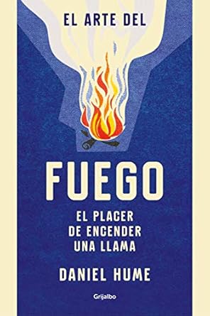 el arte del fuego el placer de encender una llama 1st edition daniel hume ,jofre homedes beutnagel