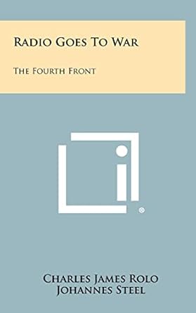 radio goes to war the fourth front 1st edition charles james rolo ,johannes steel 1258438739, 978-1258438739