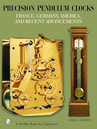 precision pendulum clocks france germany america and recent advancements 1st edition derek roberts