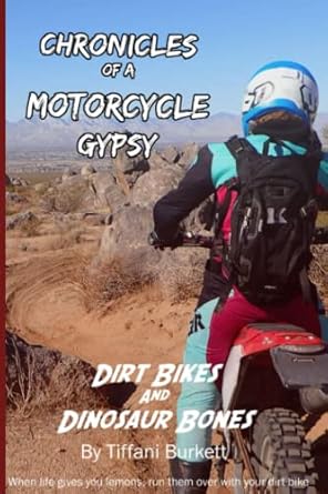 chronicles of a motorcycle gypsy dirt bikes and dinosaur bones 1st edition tiffani burkett 0578946017,