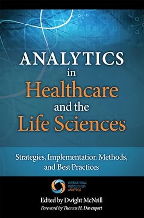 analytics in healthcare and the life sciences strategies implementation methods and best practices 1st