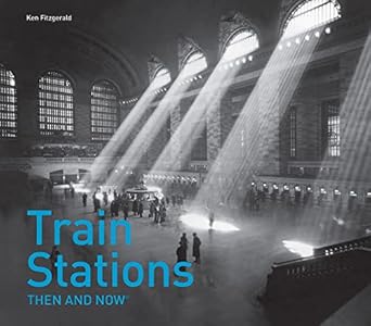 train stations then and now 1st edition ken fitzgerald 1911216481, 978-1911216483