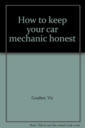 how to keep your car mechanic honest 1st edition vic goulter 0812831101, 978-0812831108