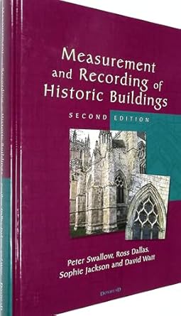 measurement and recording of historic buildings 1st edition peter swallow ,ross dallas ,sophie jackson ,david