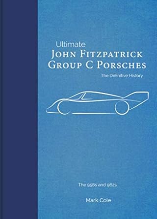 ultimate john fitzpatrick group c porsches the definitive history the 956s and 962s 1st edition mark cole