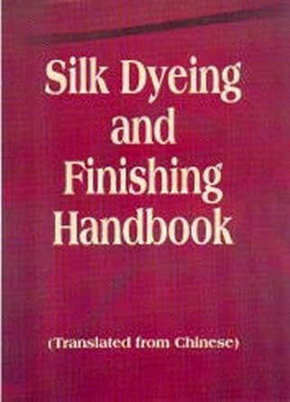 silk dyeing and finishing handbook 1st edition sanghai municipality silk industry corporation 1578080886,