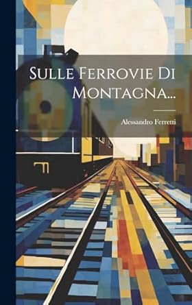 sulle ferrovie di montagna 1st edition alessandro ferretti 1019714328, 978-1019714324