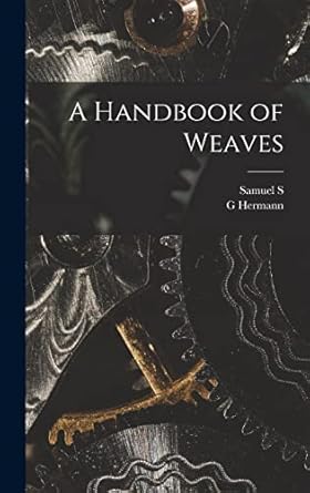 a handbook of weaves 1st edition samuel s b 1859 dale ,g hermann b 1845 oelsner 1015751091, 978-1015751095