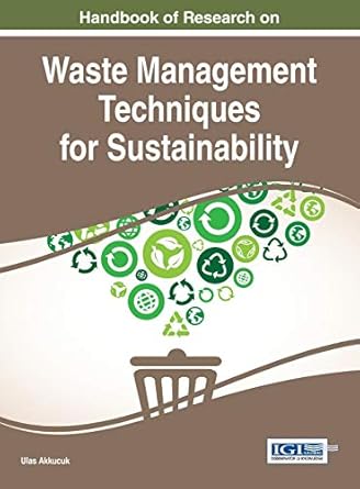 handbook of research on waste management techniques for sustainability 1st edition ulas akkucuk 1466697237,