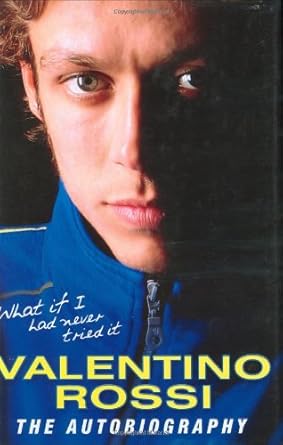 what if i had never tried it the autobiography 1st edition valentino rossi 0760326827, 978-0760326824
