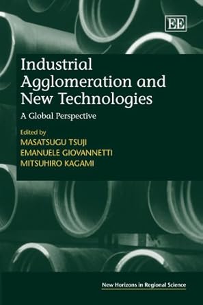 industrial agglomeration and new technologies a global perspective 1st edition masatsugo tsuji ,emanuelo