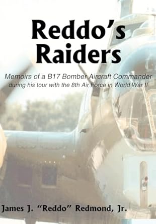 reddos raiders memoirs of a b17 bomber aircraft commander 1st edition james j redmond jr 1414031157,
