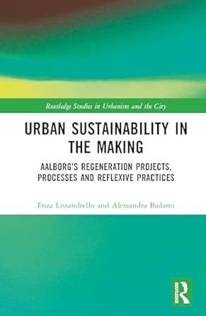 urban sustainability in the making aalborgs transformation projects processes and reflexive practices 1st