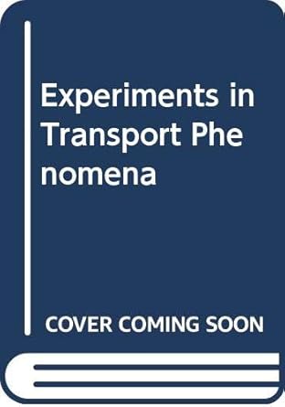 experiments in transport phenomena 1st edition e j crosby 047118876x, 978-0471188766