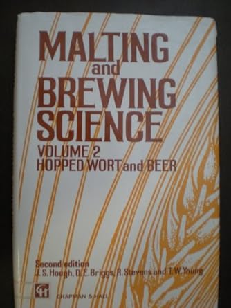malting and brewing science volume 2 hopped wort and beer 1st edition james s hough, tom w young, d e briggs,