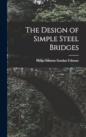 the design of simple steel bridges 1st edition philip osborne gordon usborne 1018029494, 978-1018029498