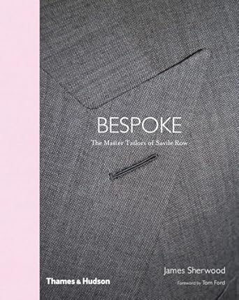 bespoke the master tailors of savile row 1st edition james sherwood ,tom ford 0500292612, 978-0500292617