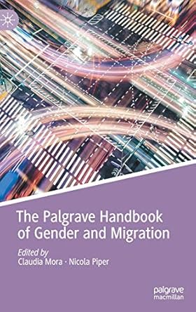the palgrave handbook of gender and migration 1st edition claudia mora ,nicola piper 3030633462,