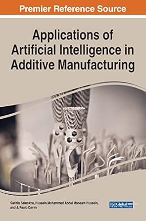applications of artificial intelligence in additive manufacturing 1st edition sachin salunkhe ,hussein