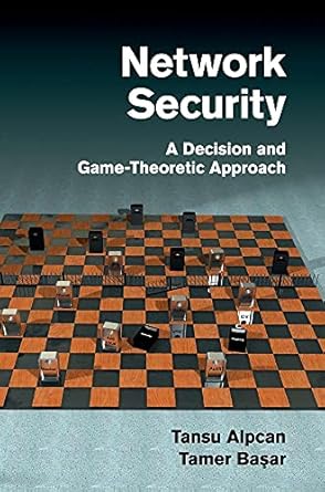 network security a decision and game theoretic approach 1st edition tansu alpcan ,tamer basar 0521119324,