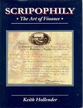 scripophily art of finance 1st edition keith hollender 0964263009, 978-0964263000