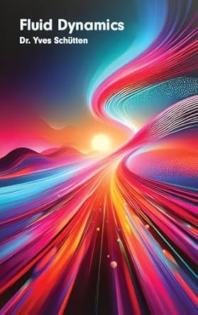 fluid dynamics 1st edition yves norton schutten 1778902537, 978-1778902536