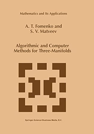 algorithmic and computer methods for three manifolds 1st edition a t fomenko ,s v matveev 0792347706,
