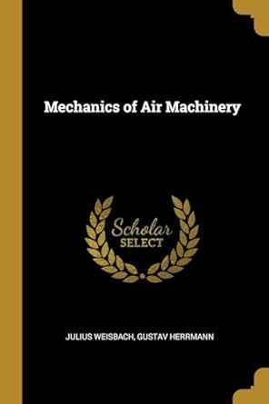 mechanics of air machinery 1st edition gustav herrmann julius weisbach 0353953385, 978-0353953383