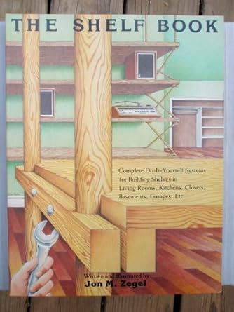 the shelf book complete do it yourself systems for building shelves in living rooms kitchens closets