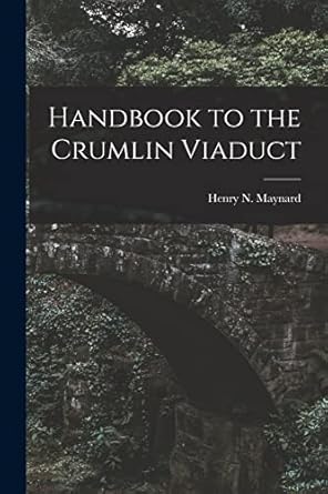 handbook to the crumlin viaduct 1st edition henry n maynard 1015765548, 978-1015765542