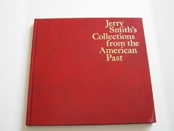 jerry smiths collections from the american past selections from more than 11 000 items from antique toys to