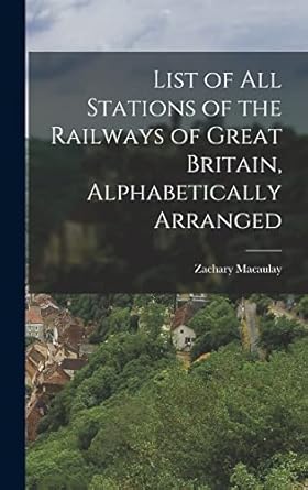 list of all stations of the railways of great britain alphabetically arranged 1st edition zachary macaulay