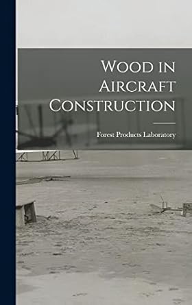 wood in aircraft construction 1st edition forest products laboratory 1016003226, 978-1016003223