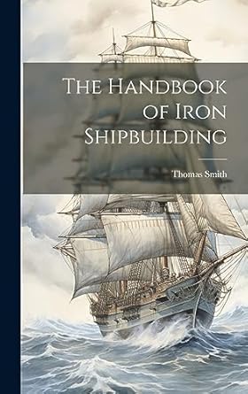 the handbook of iron shipbuilding 1st edition thomas smith 1020757892, 978-1020757891