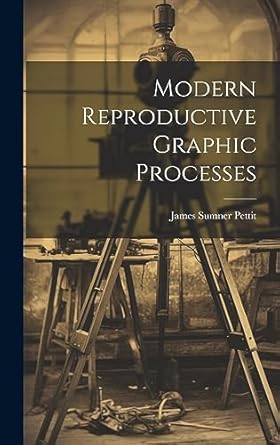 modern reproductive graphic processes 1st edition james sumner pettit 1020860006, 978-1020860003