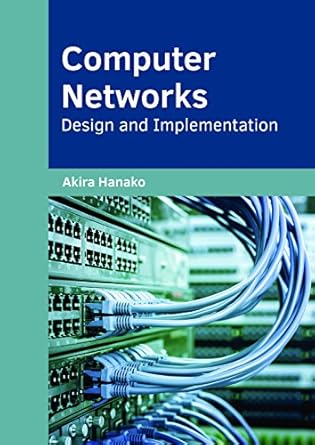 computer networks design and implementation 1st edition akira hanako 1682854760, 978-1682854761
