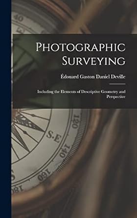 photographic surveying including the elements of descriptive geometry and perspective 1st edition edouard