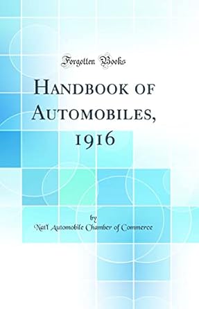 handbook of automobiles 1916 1st edition nat'l automobile chamber of commerce 0266587313, 978-0266587316
