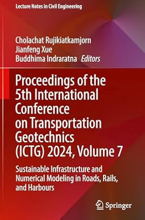 proceedings of the 5th international conference on transportation geotechnics 2024 volume 7 sustainable