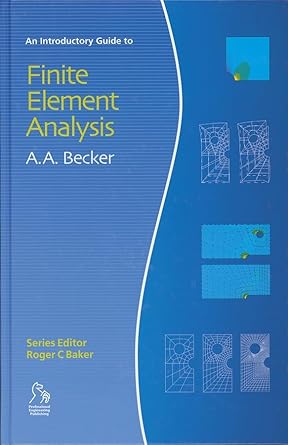 an introductory guide to finite element analysis 1st edition a a becker 1860584101, 978-1860584107