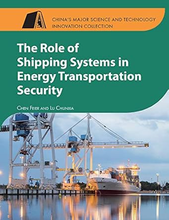 the role of shipping systems in energy transportation security 1st edition feier chen ,chunxia lu 8193815165,