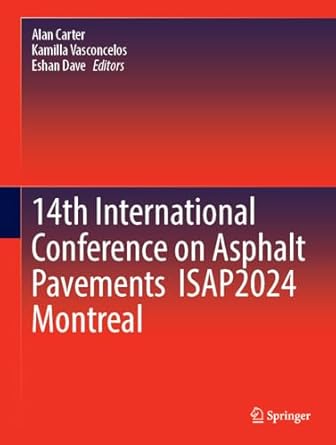 14th international conference on asphalt pavements isap2024 montreal 1st edition alan carter ,kamilla