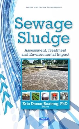 sewage sludge assessment treatment and environmental impact 1st edition eric danso boateng 1536110728,