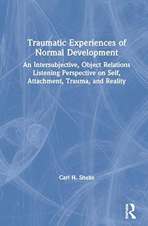 traumatic experiences of normal development 1st edition carl h shubs 0367429209, 978-0367429201