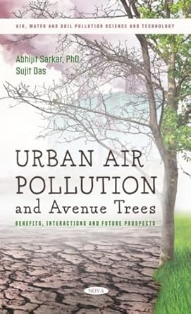 urban air pollution and avenue trees benefits interactions and future prospects 1st edition abhijit sarkar